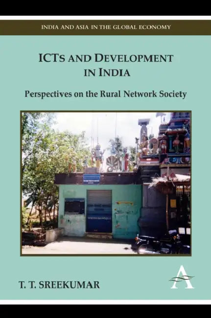 Icts and Development in India: Perspectives on the Rural Network Society by T. T. Sreekumar