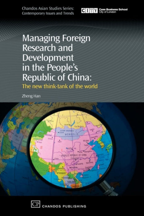 Managing Foreign Research & Developmkent In The People'S Republic Of China: The New Think Tank of the World by Zheng Han