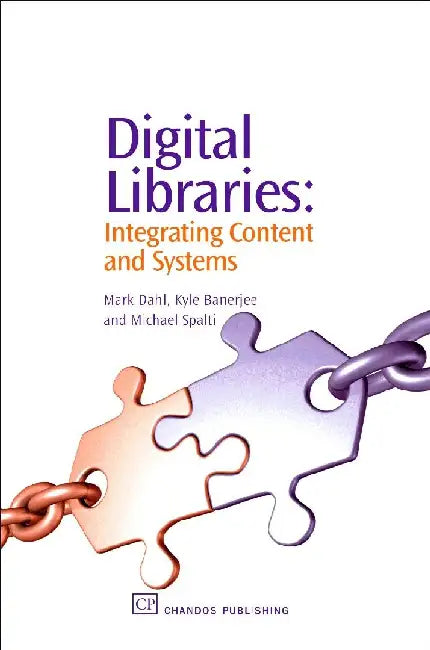 Digital Libraries: Integrating Content and Systems by Dahl, Mark V.