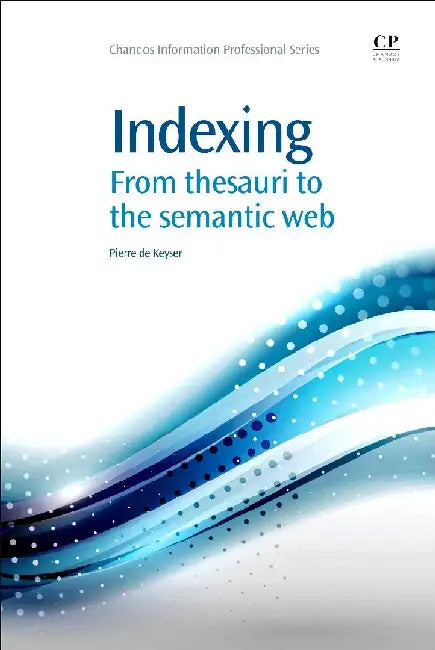Indexing: From Thesauri to the Semantic Web by de Keyser, Piet