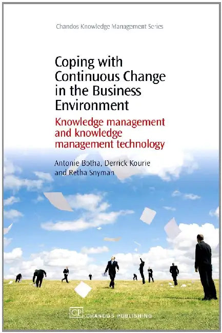 Coping with Continuous Change in the Business Environment: Knowledge Management and Knowledge Management Technology by Botha, Antonie