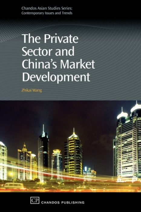 The Private Sector And China'S Market Development by Zhikai Wang