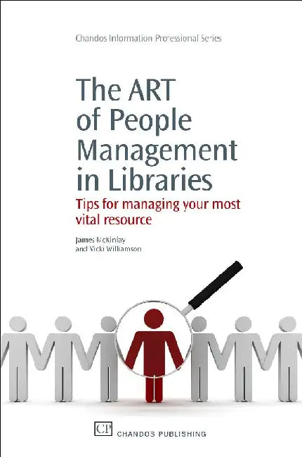The Art of People Management in Libraries: Tips for Managing your Most Vital Resource by McKinlay, James