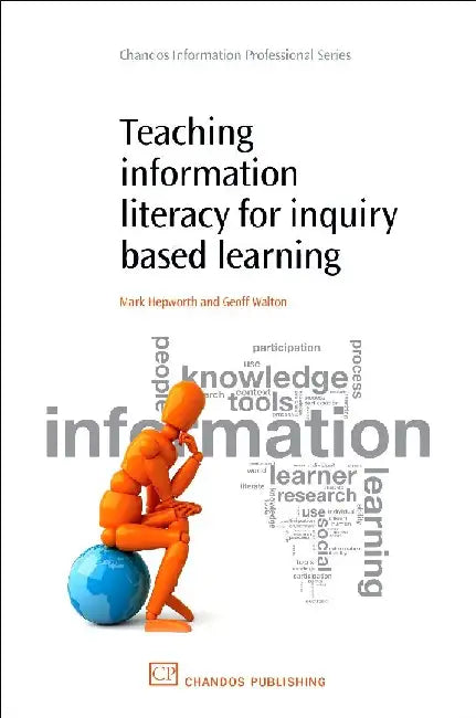 Teaching Information Literacy for Inquiry-Based Learning by Hepworth, Mark