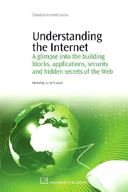 Understanding the Internet: A Glimpse into the Building Blocks, Applications, Security and Hidden Secrets of the Web by Curran
