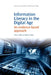Information Literacy in the Digital Age: An Evidence-Based Approach by Welsh, Teresa