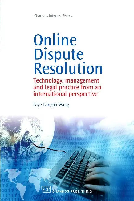 Online Dispute Resolution: Technology, Management and Legal Practice from an International Perspective by Wang, Faye
