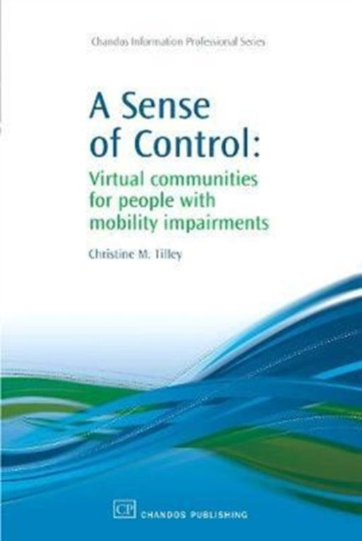 A Sense Of Control: Virtual Communities for People with Mobility Impairments by Christine M. Tilley