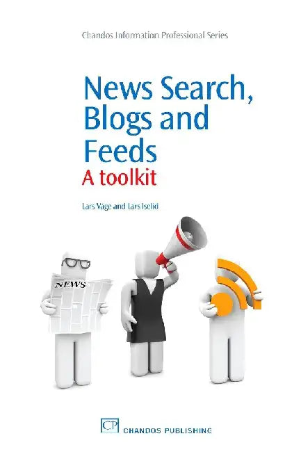 News Search, Blogs and Feeds: A Toolkit by Vage, Lars