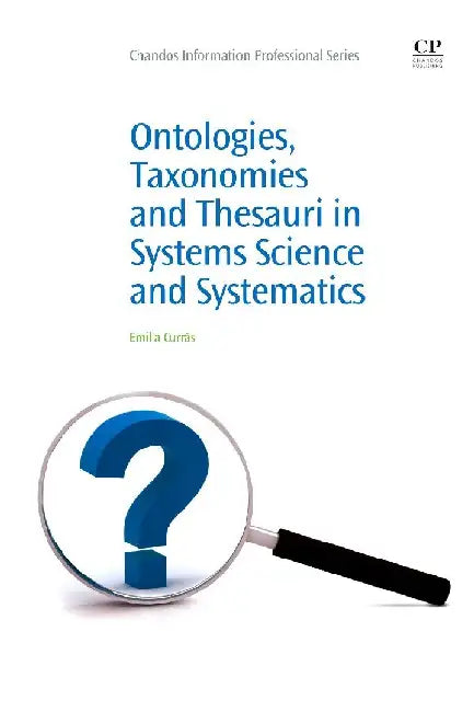 Ontologies, Taxonomies and Thesauri in Systems Science and Systematics by Currás, Emilia