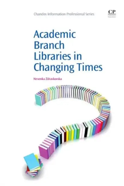 Academic Branch Libraries In Changing Times by Nevenka Zdravkovska