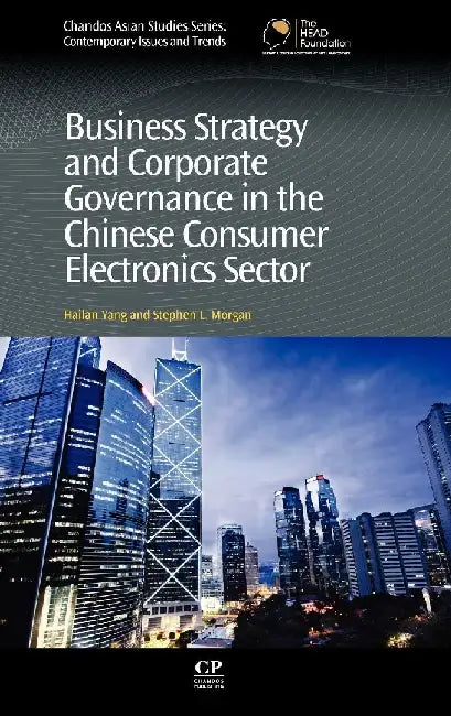 Business Strategy and Corporate Governance in the Chinese Consumer Electronics Sector by Yang, Hailan