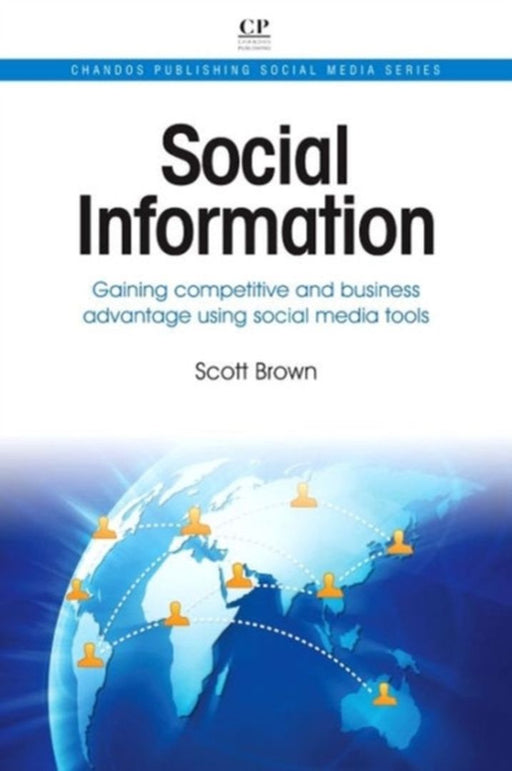 Social Information: Gaining Competitive and Business Advantage Using Social Media Tools by Scott Brown