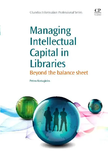 Managing Intellectual Capital in Libraries: Beyond the Balance Sheet by Kostagiolas, Petros