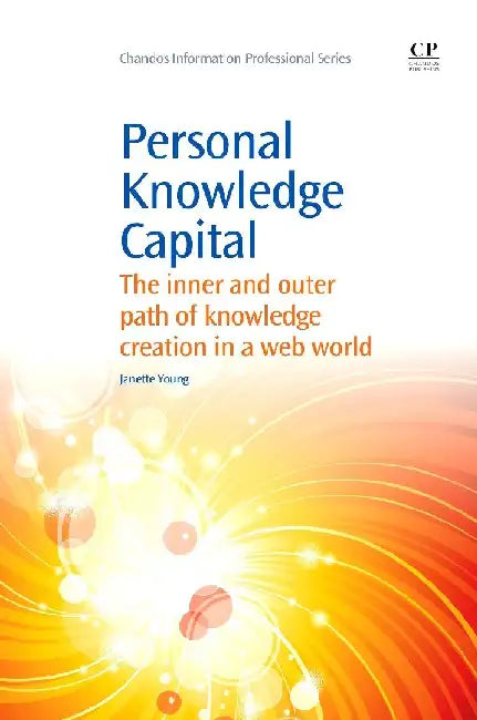 Personal Knowledge Capital: The Inner and Outer Path of Knowledge Creation in a Web World by Young, Janette