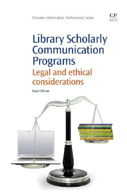 Library Scholarly Communication Programs: Legal and Ethical Considerations by Gilman, Isaac