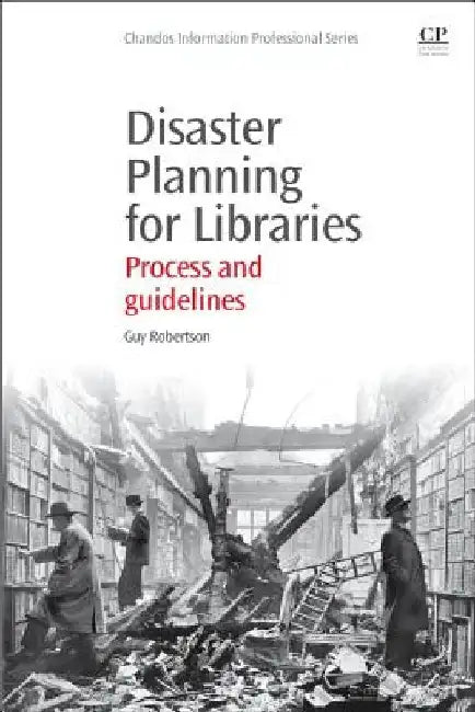 Disaster Planning for Libraries: Process and Guidelines by Guy Robertson