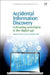 Accidental Information Discovery: Cultivating Serendipity in the Digital Age by Tammera M. Race