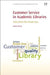 Customer Service in Academic Libraries: Tales from the Front Line by Stephen Mossop