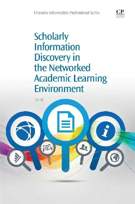 Scholarly Information Discovery in the Networked Academic Learning Environment by Li, LiLi