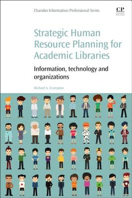 Strategic Human Resource Planning For Academic Libraries: Information, Technology and Organization by Michael A. Crumpton