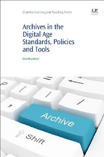 Archives in the Digital Age: Standards, Policies and Tools by Lina Bountouri