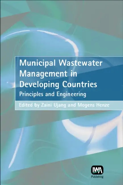 Municipal Wastewater Management in Developing Countries by Zaini Ujang, Mogens Henze