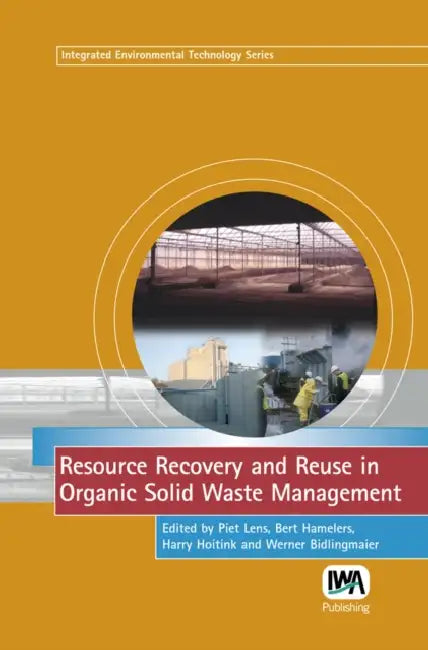 Resource Recovery and Reuse in Organic Solid Waste Management by Piet Lens, B. Hamelers, H. Hoitink