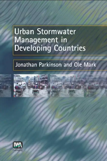 Urban Stormwater Management in Developing Countries by J. Parkinson, O. Mark, Jonathan Parkinson