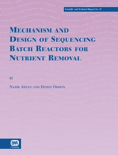 Mechanism and Design of Sequencing Batch Reactors for Nutrient Removal by Derin Orhon, Ozlem Karahan, G. E. Zengin