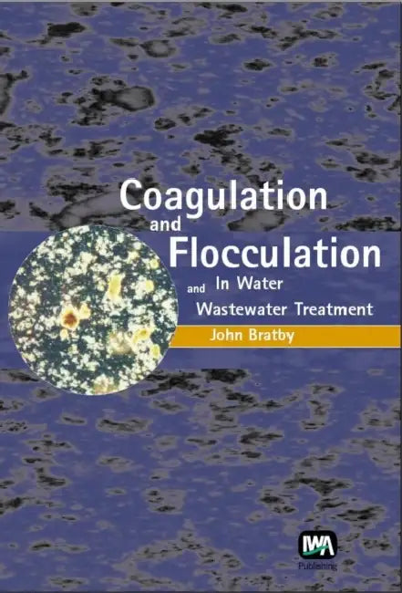 Coagulation and Flocculation in Water and Wastewater Treatment by John Bratby