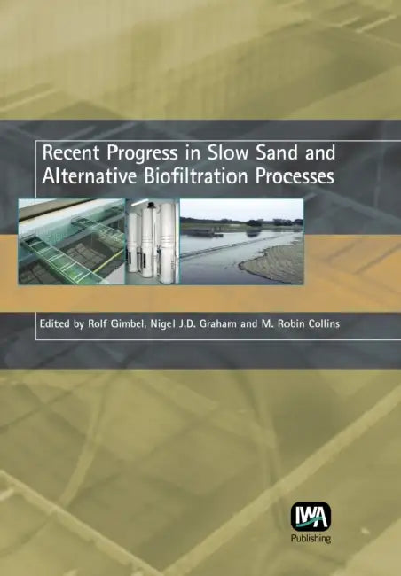 Recent Progress in Slow Sand and Alternative Biofiltration Processes by Rolf Gimbel, Nigel Graham, M. Robin Collins