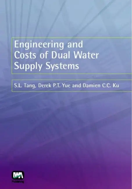 Engineering and Costs of Dual Water Supply Systems by S. L. Tang, Derek P. T. Yue, Damien C. C. Ku