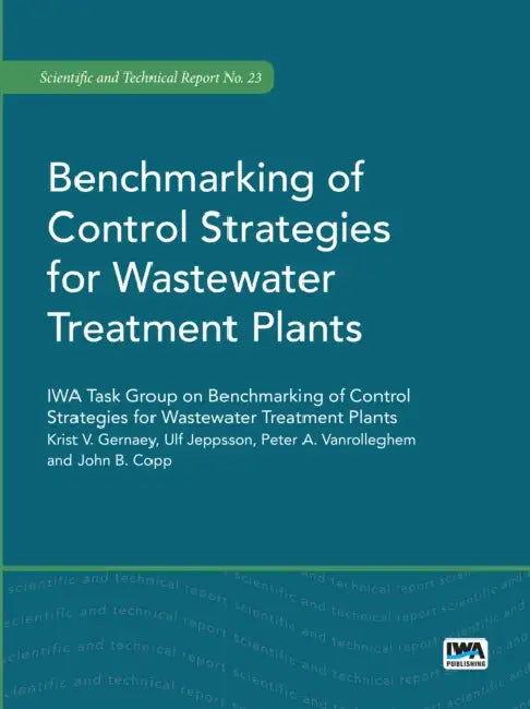 Benchmarking of Control Strategies for Wastewater Treatment Plants by Krist V. Gernaey, Ulf Jeppsson, Peter A. Vanrolleghem