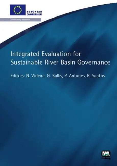 Integrated Evaluation for Sustainable River Basin Governance by Nuno Videira, Giorgos Kallis, Paula Antunes
