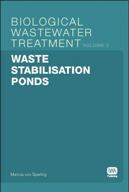 Waste Stabilisation Ponds: Biological Wastewater Treatment Volume 3 by Marcos Von Sperling