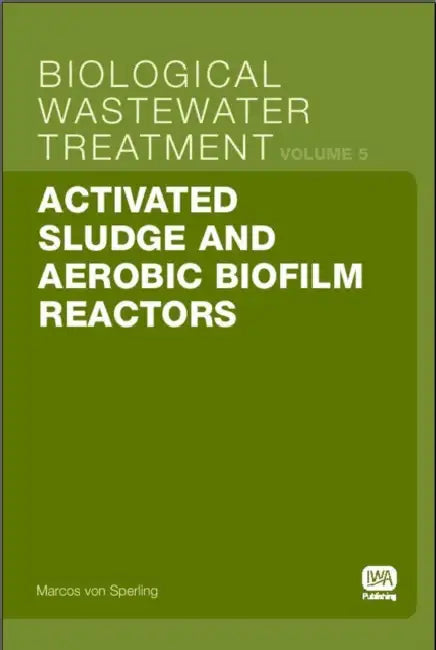 Activated Sludge and Aerobic Biofilm Reactors: Biological Wastewater Treatment Volume 5 by Marcos Von Sperling
