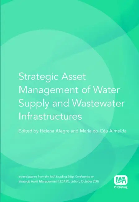 Strategic Asset Management of Water Supply and Wastewater Infrastructures by Helena Alegre, Maria Ceu Almeida