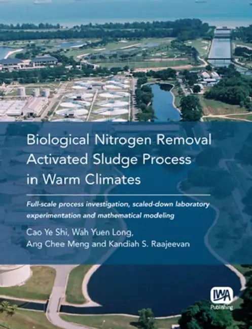Biological Nitrogen Removal Activated Sludge Process in Warm Climates by Cao Ye Shi, Wah Yuen Long, Ang Chee Meng