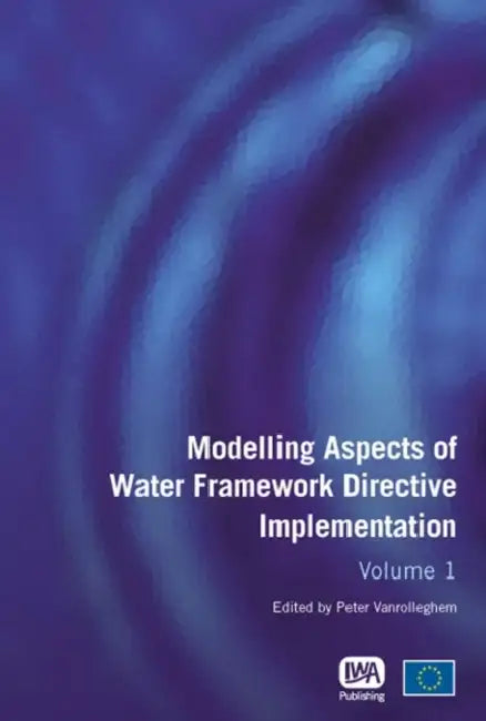 Modelling Aspects of Water Framework Directive Implementation Volume 1 by Peter A. Vanrolleghem