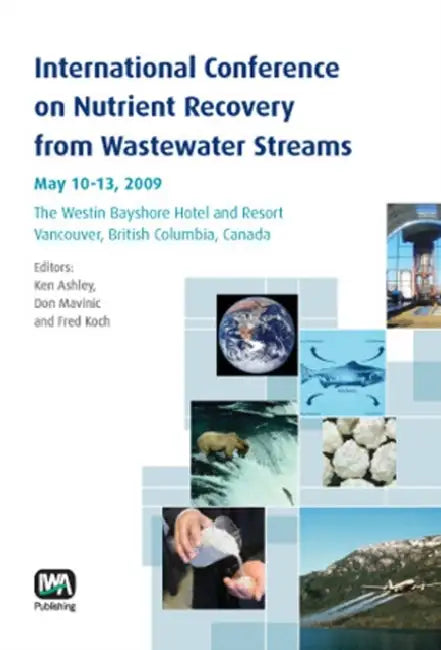 International Conference on Nutrient Recovery From Wastewater Streams Vancouver, 2009 by Ken (EDT)/ Mavinic, Don (EDT)/ Koch, Fred (EDT) Ashley