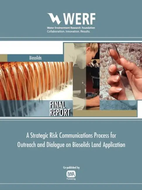 Strategic Risk Communications Process for Biosolids Land Application Programs by Water Environment Research Foundation, Sara Eggers, Gordon Butte