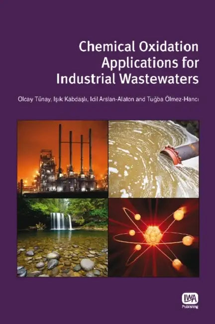 Chemical Oxidation Applications for Industrial Wastewaters by Olcay Tunay, Isik Kabdasli, IDIL Arslan-Alaton