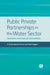 Public Private Partnerships in the Water Sector by Cledan Mandri-Perrott, David Stiggers