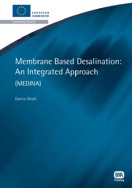 Membrane Based Desalination: An Integrated Approach by Enrico Drioli, Alessandra Criscuoli, Francesca Macedonio