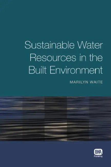 Sustainable Water Resources in the Built Environment by Marilyn Waite