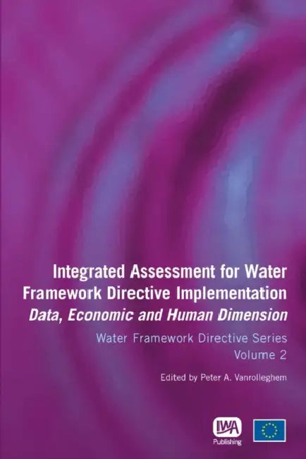 Integrated Assessment for Water Framework Directive Implementation: Data, Economic and Human Dimension Volume 2 by Peter A. Vanrolleghem