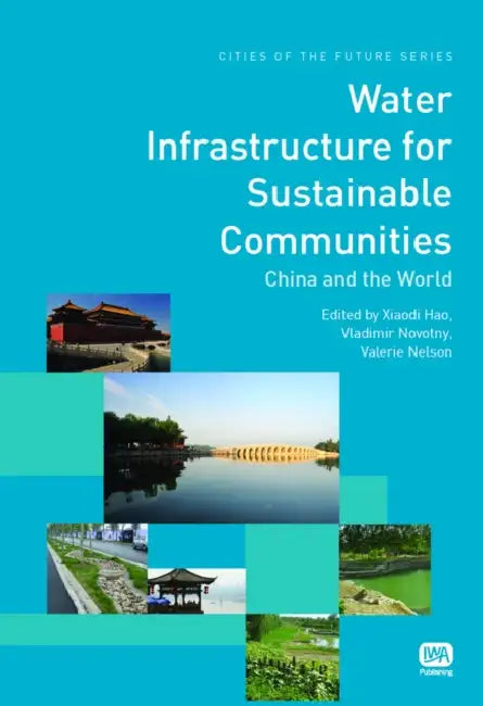 Water Infrastructure for Sustainable Communities by Xiaodi Hao, Vladimir Novotny, Valerie Nelson