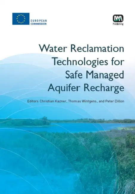 Water Reclamation Technologies for Safe Managed Aquifer Recharge by Christian Kazner, Thomas Wintgens, Peter Dillon