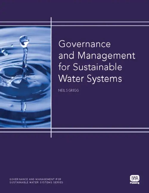 Governance and Management for Sustainable Water Systems by Neil S. Grigg